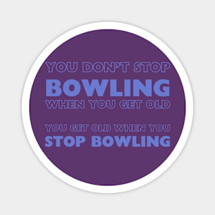 Bowling Enthusiast Tee - "You Don't Stop Bowling When You Get Old" Quote - Casual Wear - Perfect Gift for Bowlers Magnet